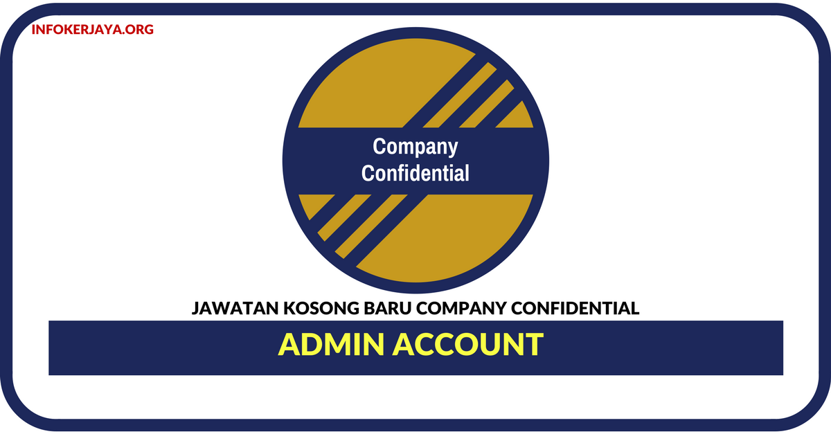Jawatan Kosong Terkini Admin Account Di Company Confidential