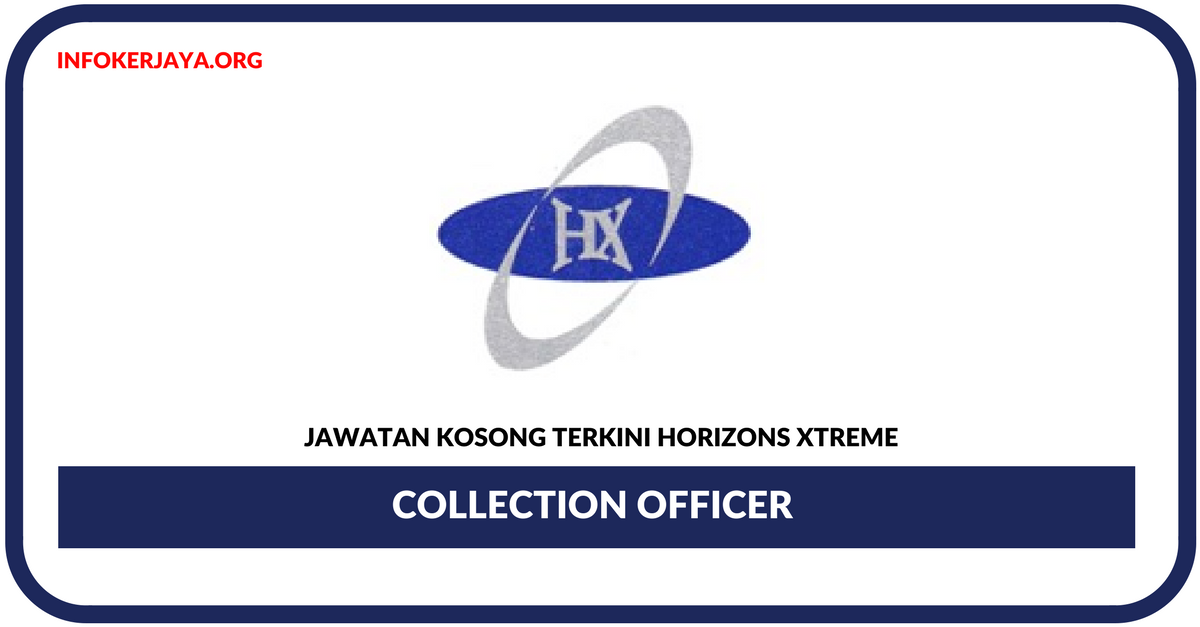 Jawatan Kosong Terkini Collection Officer Di Horizons Xtreme