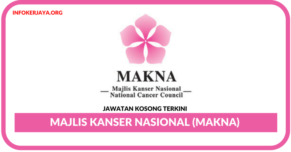 Jawatan Kosong Terkini Majlis Kanser Nasional (MAKNA)