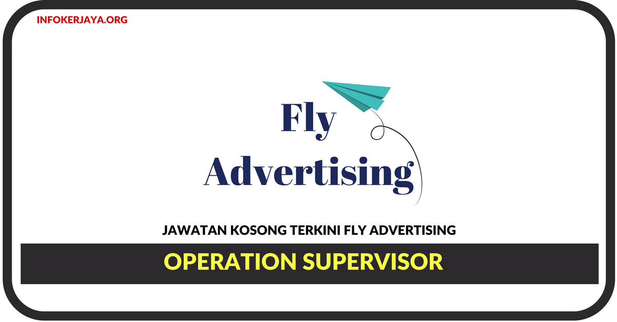 Jawatan Kosong Terkini Operation Supervisor Di Fly Advertising