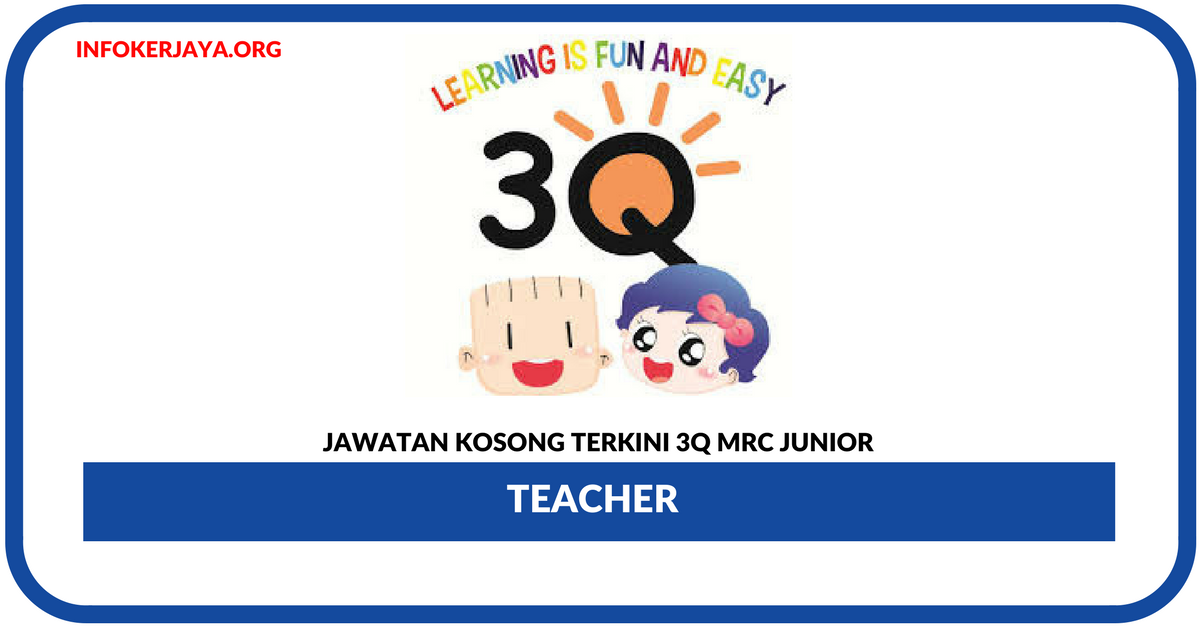 Jawatan Kosong Terkini Teacher Di 3Q MRC Junior