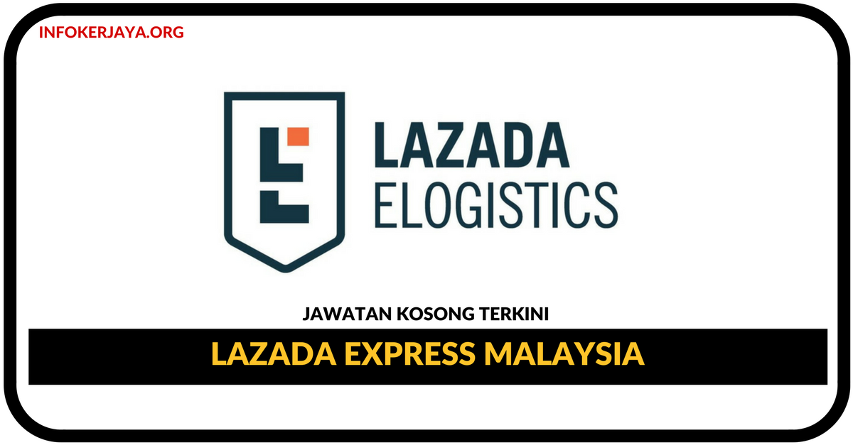 Jawatan Kosong Terkini Warehouse Assistant Di Lazada Express Malaysia