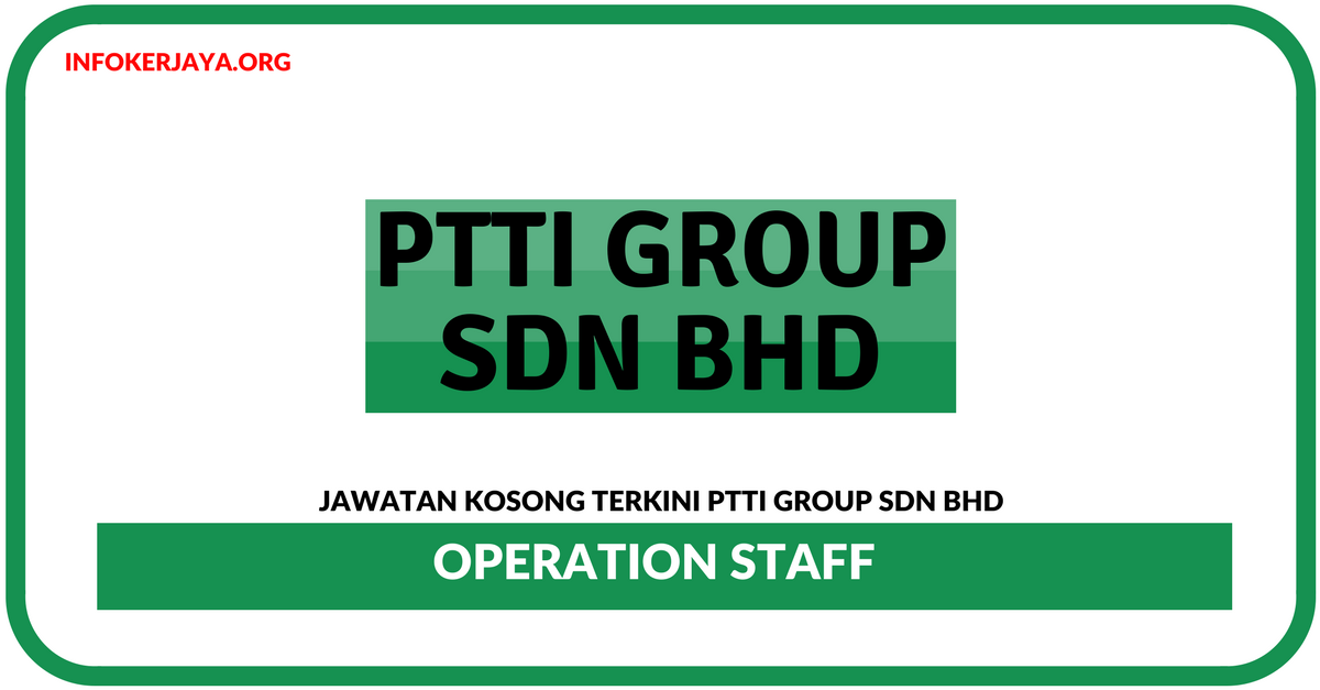 Jawatan Kosong Terkini Operation Staff Di PTTI Group