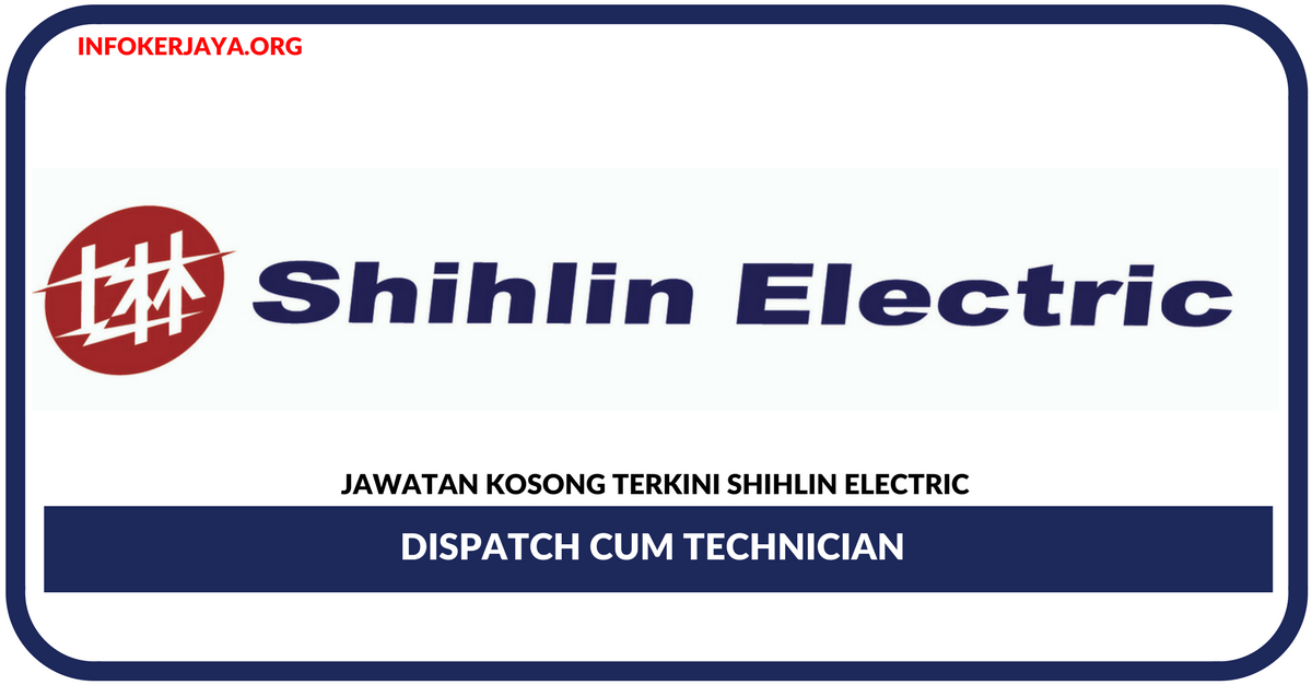 Jawatan Kosong Terkini Dispatch cum Technician Di Shihlin Electric