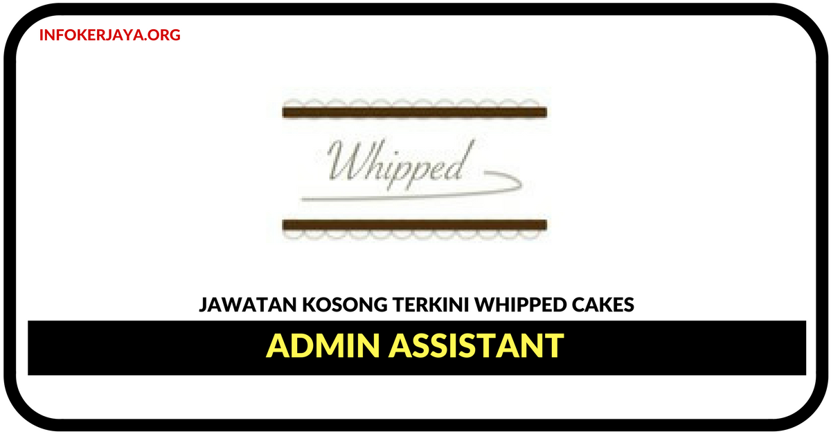 Jawatan Kosong Terkini Admin Assistant Di Whipped Cakes