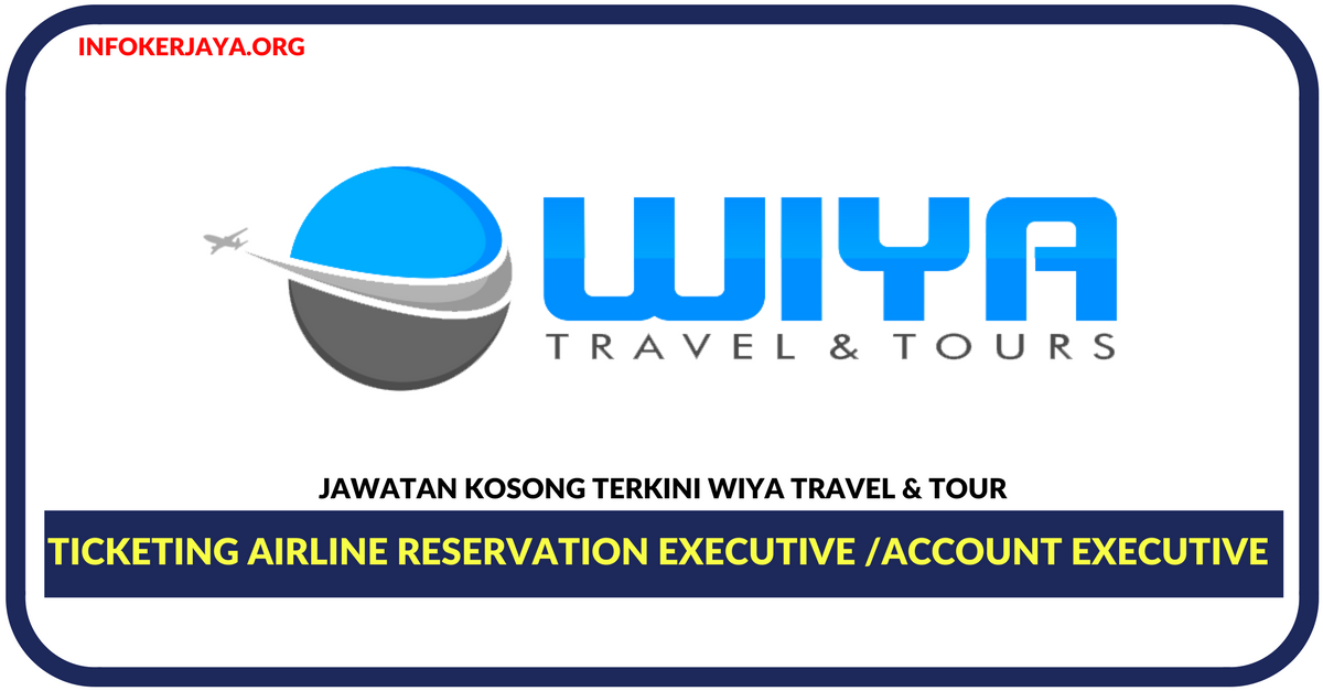 Jawatan Kosong Terkini Ticketing Airline Reservation Executive & Account Executive Di Wiya Travel & Tour