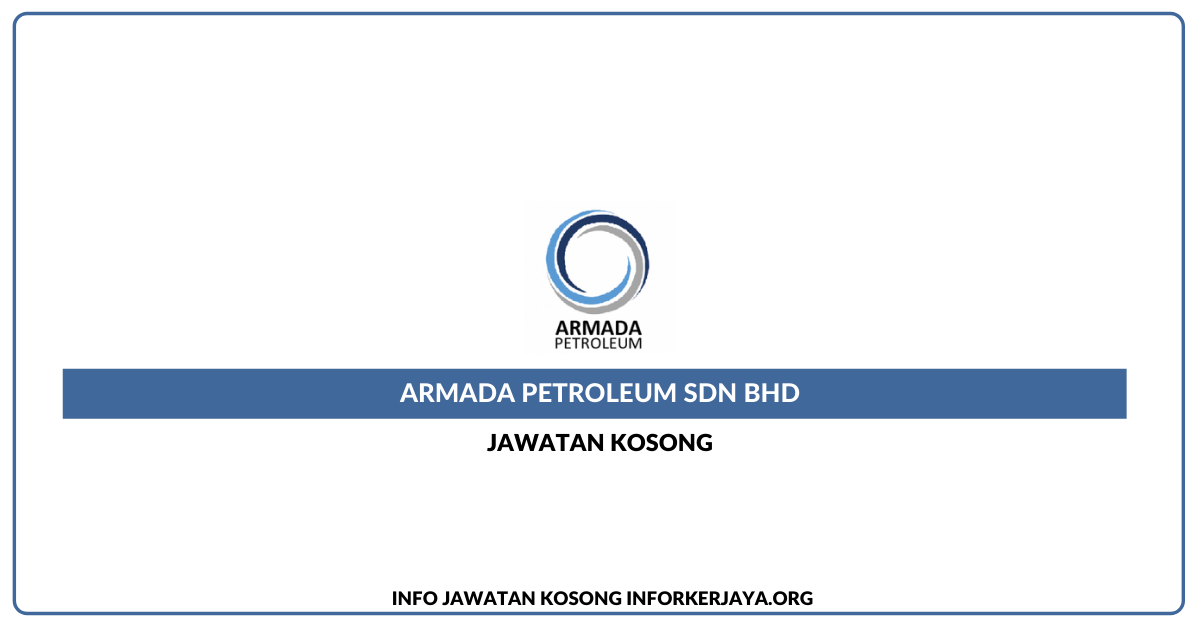 Jawatan Kosong Armada Petroleum Sdn Bhd Jawatan Kosong Terkini