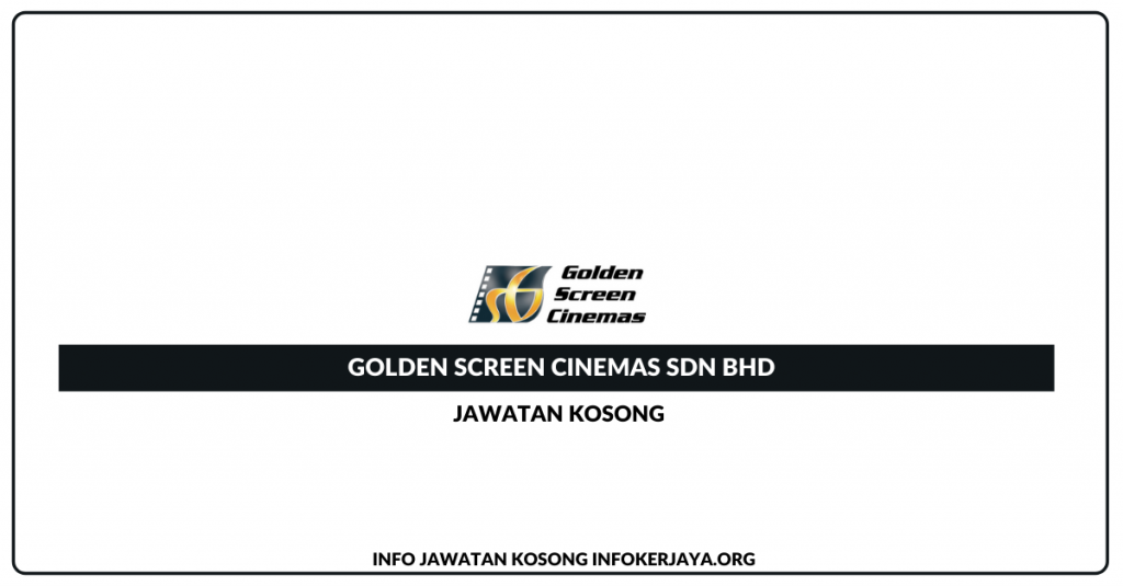 Jawatan Kosong Golden Screen Cinemas Sdn Bhd