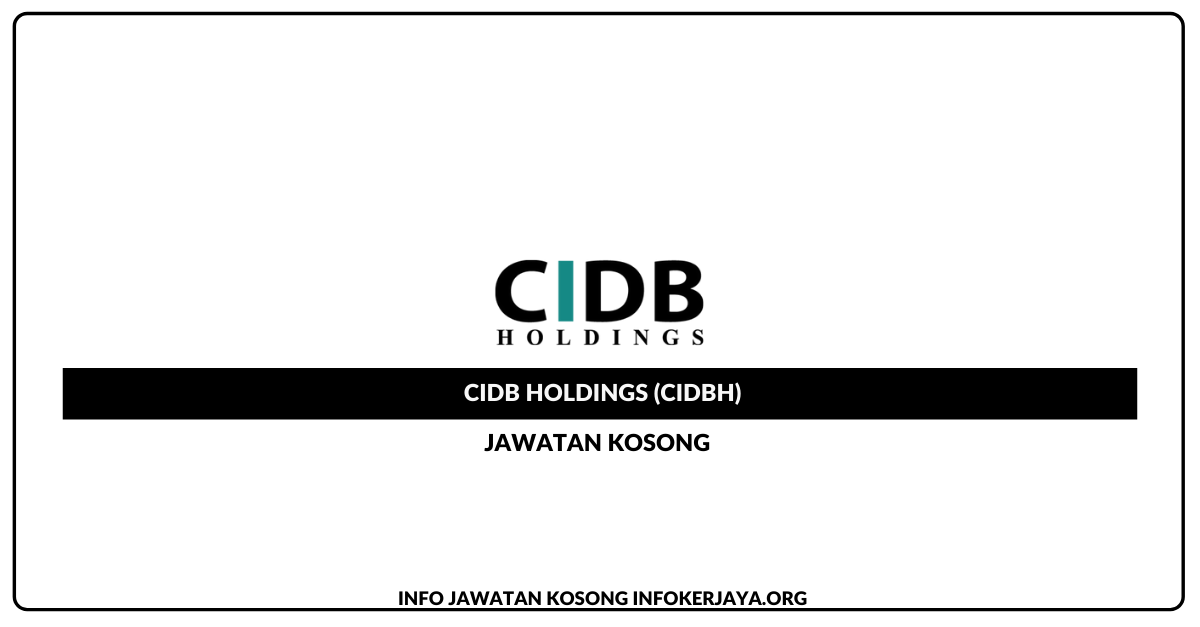 Jawatan Kosong CIDB Holdings (CIDBH) • Jawatan Kosong Terkini