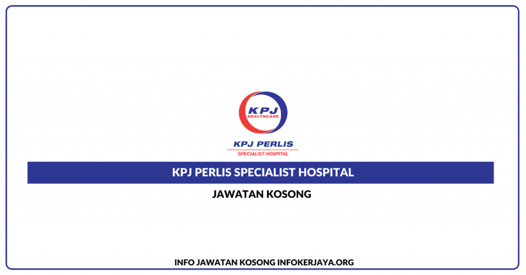 Jawatan Kosong KPJ Perlis Specialist Hospital