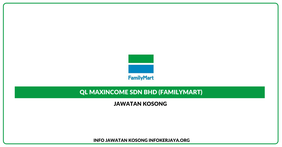 Jawatan Kosong QL Maxincome Sdn Bhd (FamilyMart) • Jawatan Kosong Terkini