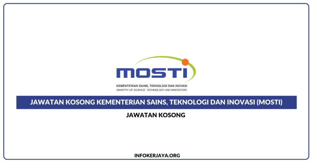 Jawatan Kosong Kementerian Sains, Teknologi Dan Inovasi (MOSTI)