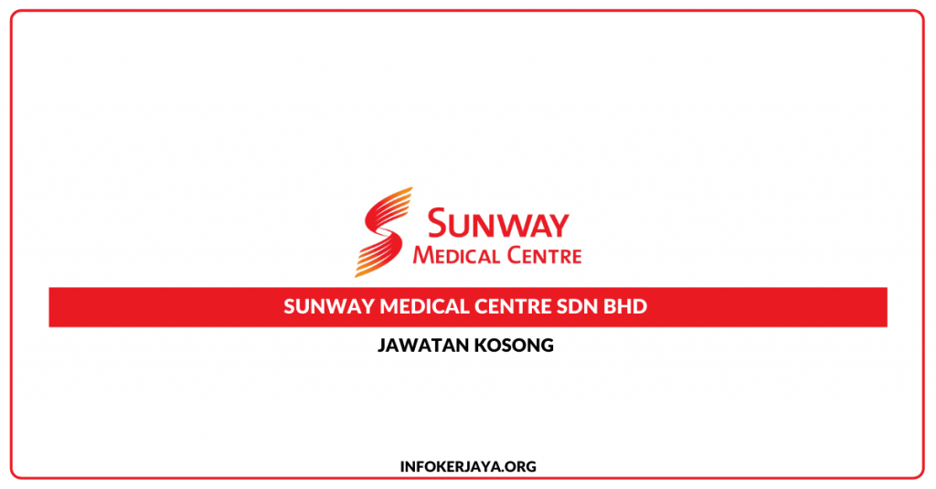 Jawatan Kosong Sunway Medical Centre Sdn Bhd