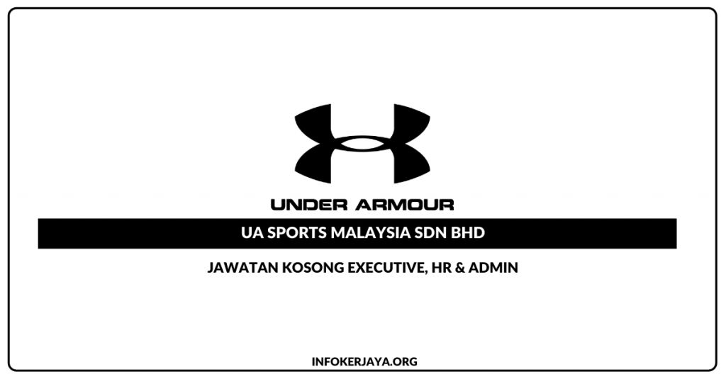 Jawatan Kosong Executive HR & Admin ~ UA Sports Malaysia Sdn Bhd