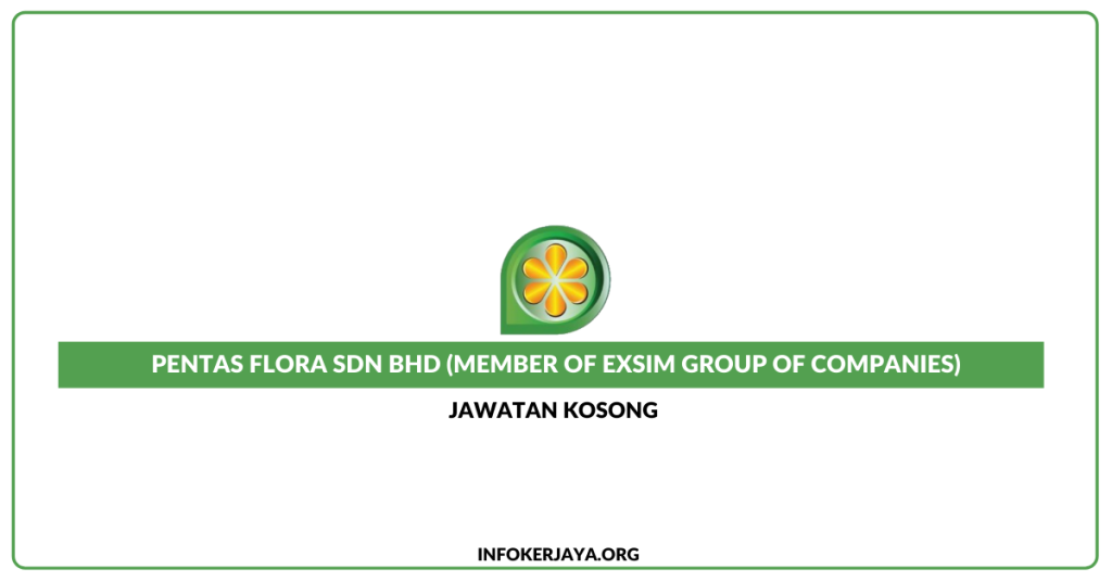 Jawatan Kosong Pentas Flora Sdn Bhd (Member of EXSIM Group of Companies)
