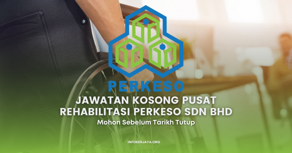 Jawatan Kosong Pusat Rehabilitasi PERKESO Sdn Bhd