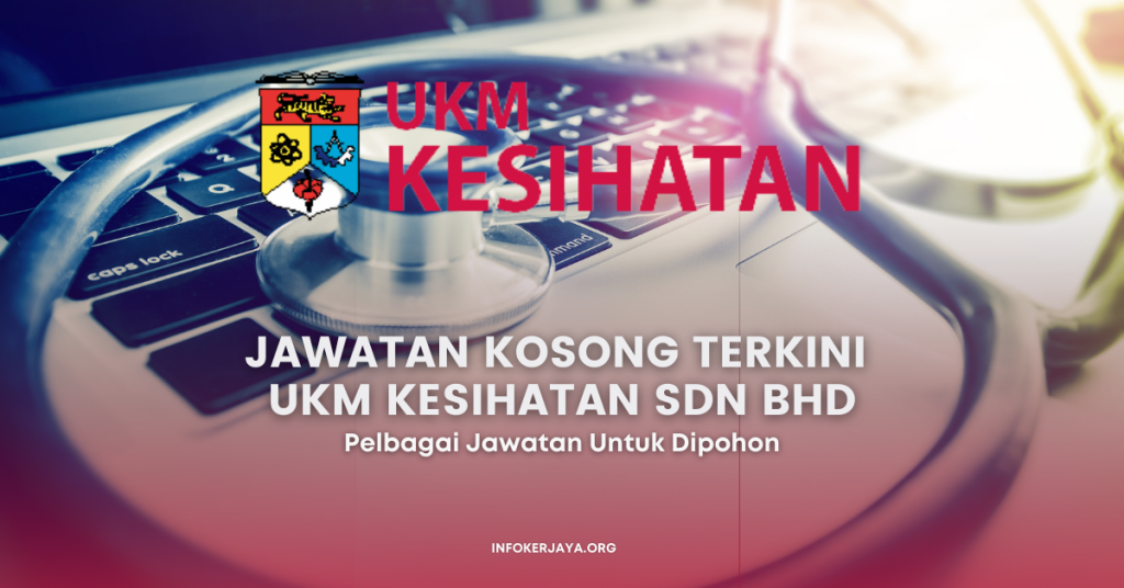 Jawatan Kosong Terkini UKM Kesihatan Sdn Bhd