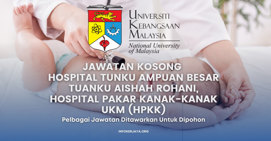 Jawatan Kosong Hospital Tunku Ampuan Besar Tuanku Aishah Rohani, Hospital Pakar Kanak-kanak UKM (HPKK)
