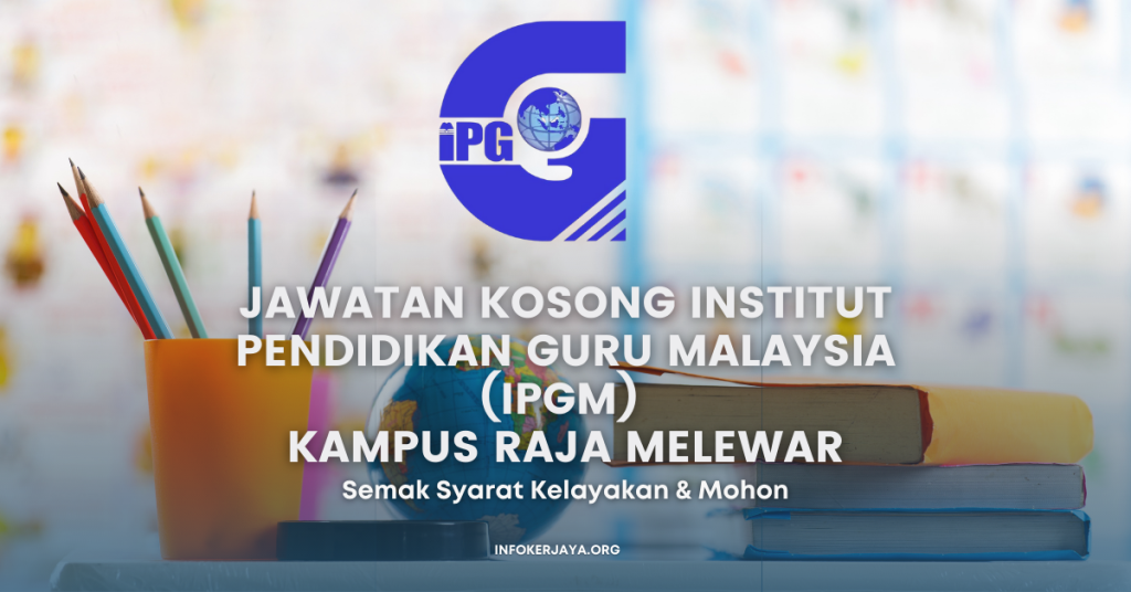 Jawatan Kosong Pensyarah Akademik & Jurulatih Kokurikulum ~ Institut Pendidikan Guru Malaysia (IPGM) Kampus Raja Melewar