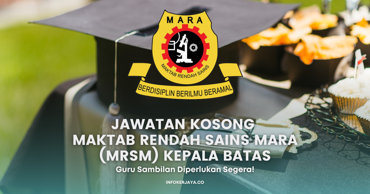 Jawatan Kosong Maktab Rendah Sains MARA (MRSM) Kepala Batas • Jawatan ...