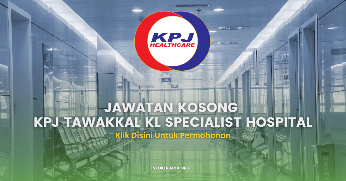 Jawatan Kosong KPJ Tawakkal KL Specialist Hospital • Jawatan Kosong Terkini