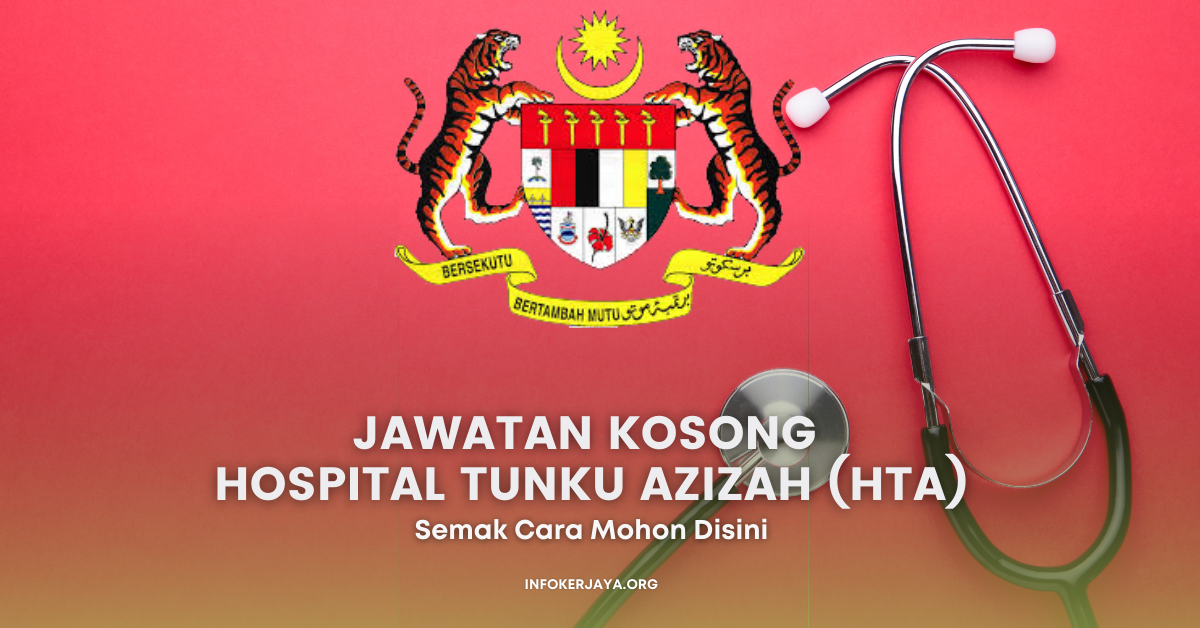 Jawatan Kosong Hospital Tunku Azizah (HTA) • Jawatan Kosong Terkini